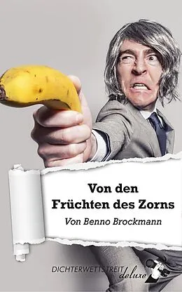 E-Book (epub) Von den Früchten des Zorns von Benno "Herr Balsam" Brockmann