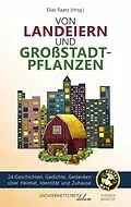 E-Book (epub) Von Landeiern und Großstadtpflanzen von Elias Raatz, Theresa Sperling, Matti Linke