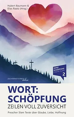 E-Book (epub) Wort:Schöpfung - Zeilen voll Zuversicht von Elias Raatz, Hubert Baumann, Micha Kunze