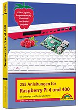 Kartonierter Einband Raspberry Pi 4 und 400 - 255 Anleitungen für Einsteiger und Fortgeschrittene von Christian Immler