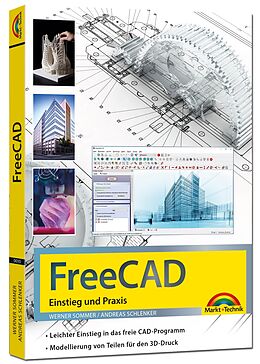 Kartonierter Einband FreeCAD - 3D Modellierung, Architektur, Mechanik - Einstieg und Praxis - Viele praktische Beispiele - komplett in Farbe von Werner Sommer, Andreas Schlenker