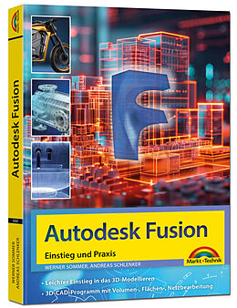 Kartonierter Einband Autodesk Fusion - 3D CAD - Konstruktion - Fertigung - Einstieg und Praxis mit vielen Praxisbeispielen von Werner Sommer, Andreas Schlenker