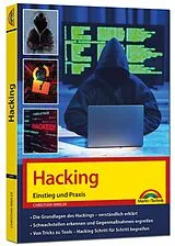 Kartonierter Einband Hacking - Einstieg und Praxis - Grundlagen des Hackings verständlich erklärt, Schwachstellen erkennen und beheben von Christian Immler