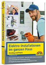 Kartonierter Einband Elektro-Installationen im ganzen Haus  Einstieg und Praxis von Thomas Riegler