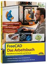 Kartonierter Einband FreeCAD - Das Arbeitsbuch: Modellieren in FreeCAD und Ausdruck auf dem 3D-Drucker von Werner Sommer, Andreas Schlenker