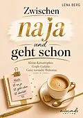 E-Book (epub) Zwischen na ja und geht schon - Kleine Katastrophen. Große Gefühle. Der ganz normale Wahnsinn. von Lena Berg