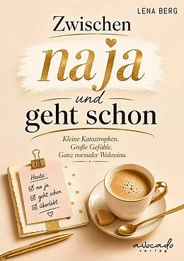 E-Book (epub) Zwischen na ja und geht schon - Kleine Katastrophen. Große Gefühle. Der ganz normale Wahnsinn. von Lena Berg