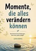 E-Book (epub) Momente, die alles verändern können - Geschichten über Zufälle, Chancen und neue Wege von Lena Berg