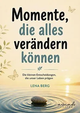 E-Book (epub) Momente, die alles verändern können - Geschichten über Zufälle, Chancen und neue Wege von Lena Berg