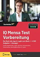 Kartonierter Einband IQ Mensa Test Vorbereitung: Das Buch inkl. App & Logik-Lern-Buch I + 4.500 Aufgaben + Lösungen von Tom Wenk
