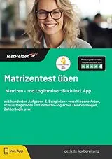 Kartonierter Einband Matrizentest üben: I Matrizen - und Logiktrainer: Buch inkl. App | mit hunderten Aufgaben & Beispielen - verschiedene Arten, schlussfolgerndes und deduktiv-logisches Denkvermögen, Zahlenlogik usw. von Tom Wenk