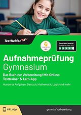 Kartonierter Einband Aufnahmeprüfung Gymnasium: Das Buch zur Vorbereitung! Mit Online-Testtrainer & Lern-App | Hunderte Aufgaben: Deutsch, Mathematik, Logik und mehr von Tom Wenk