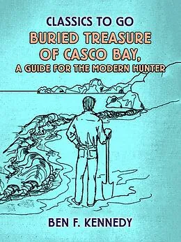 E-Book (epub) Buried Treasure of Casco Bay, A Guide for the Modern Hunter von Ben F. Kennedy