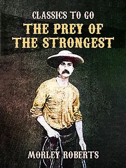 E-Book (epub) The Prey of the Strongest von Morley Roberts