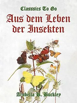 E-Book (epub) Aus dem Leben der Insekten von Arabella B. Buckley