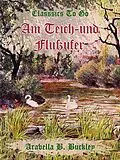 E-Book (epub) Am Teich- und Flußufer von Arabella B. Buckley