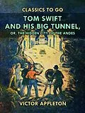 E-Book (epub) Tom Swift and His Big Tunnel, or, The Hidden City of the Andes von Victor Appleton