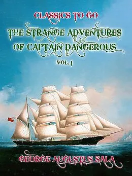 E-Book (epub) The Strange Adventures of Captain Dangerous, Vol. 1 von George Augustus Sala