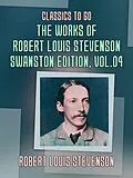 E-Book (epub) The Works of Robert Louis Stevenson - Swanston Edition, Vol 4 von Robert Louis Stevenson