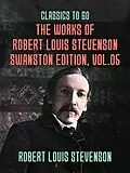 E-Book (epub) The Works of Robert Louis Stevenson - Swanston Edition, Vol 5 von Robert Louis Stevenson