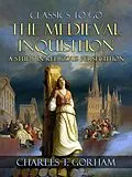 E-Book (epub) The Medievel Inquisition A Study in Religious Persecution von Charles T. Gorham