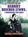 E-Book (epub) Harriet Beecher Stowe, A Biography for Girls von Martha Foote Crow