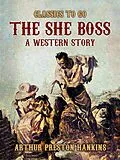 E-Book (epub) The She Boss A Western Story von Arthur Preston Hankins