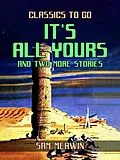 E-Book (epub) It's All Yours and two more Stories von Sam Merwin