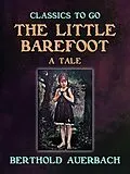 E-Book (epub) The Little Barefoot A Tale by Berthold Auerbach von Berthold Auerbach
