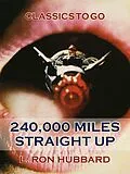 E-Book (epub) 240,000 Miles Straight Up von L. Ron Hubbard