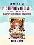 E-Book (epub) The History of Magic Including a Clear and Precise Exposition of its Rites and ist Mysteries von Eliphas Lévi