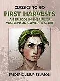 E-Book (epub) First Harvests An Episode in The Life of Mrs. Levison Gower A Satire von Frederic Jesup Stimson