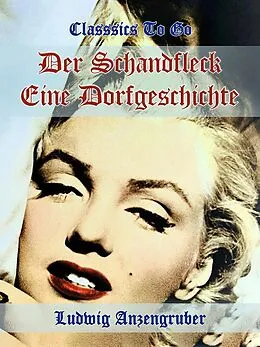 E-Book (epub) Der Schandfleck Eine Dorfgeschichte von Ludwig Anzengruber