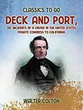 E-Book (epub) Deck and Port, Or, Incidents of a Cruise in the United States Frigate Congress to California von Walter Colton