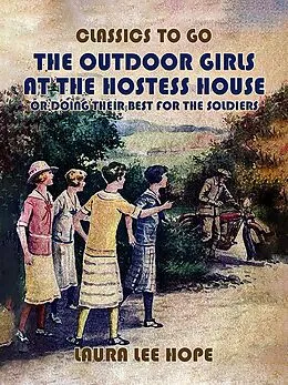 E-Book (epub) The Outdoor Girls At The Hostess House, Or Doing Their Best For The Soldiers von Laura Lee Hope