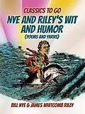 E-Book (epub) Nye And Riley's Wit And Humor (Poems And Yarns) von Bill Nye