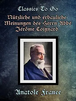 E-Book (epub) Nützliche und erbauliche Meinungen des Herrn Abbé Jérôme Coignard von Anatole France