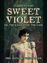 E-Book (epub) Sweet Violet: or, The fairest of the fair von Alex. McVeigh Miller