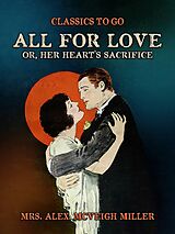 E-Book (epub) All for Love, or, Her Heart's Sacrifice von Alex. McVeigh Miller