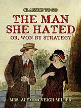eBook (epub) The ManShe Hated: or, Won by Strategy de Alex. McVeigh Miller