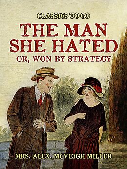 eBook (epub) The ManShe Hated: or, Won by Strategy de Alex. McVeigh Miller