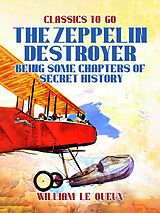 eBook (epub) The Zeppelin Destroyer: Being Some Chapters of Secret History de William Le Queux