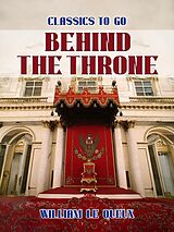 eBook (epub) Behind the Throne de William Le Queux