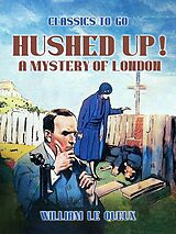 eBook (epub) Hushed Up! A Mystery of London de William Le Queux