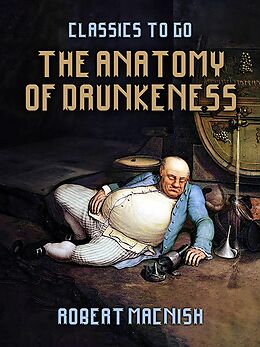 eBook (epub) The Anatomy Of Drunkeness de Robert Macnish