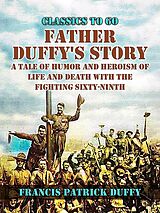 eBook (epub) Father Duffy's Story, A Tale of Humor and Heroism, of Life and Death with the Fighting Sixty-Ninth de Francis Patrick Duffy