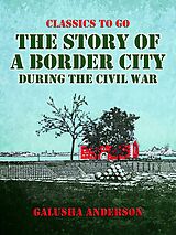 eBook (epub) The Story of a Border City during the Civil War de Galusha Anderson