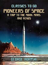 eBook (epub) Pioneers Of Space A Trip to The Moon, Mars, and Venus de George Adamski