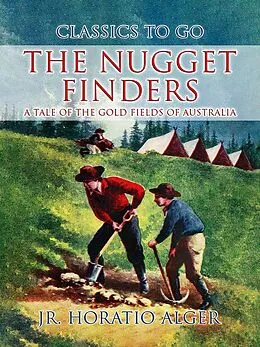 E-Book (epub) The Nugget Finders A Tale of the Gold Fields of Australia von Jr. Horatio Alger