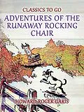 E-Book (epub) Adventures of the Runaway Rocking Chair von Howard Roger Garis